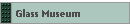 Glass Museum